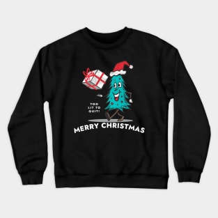 Too Lit to Quit This Christmas Tree Holiday Celebration Crewneck Sweatshirt